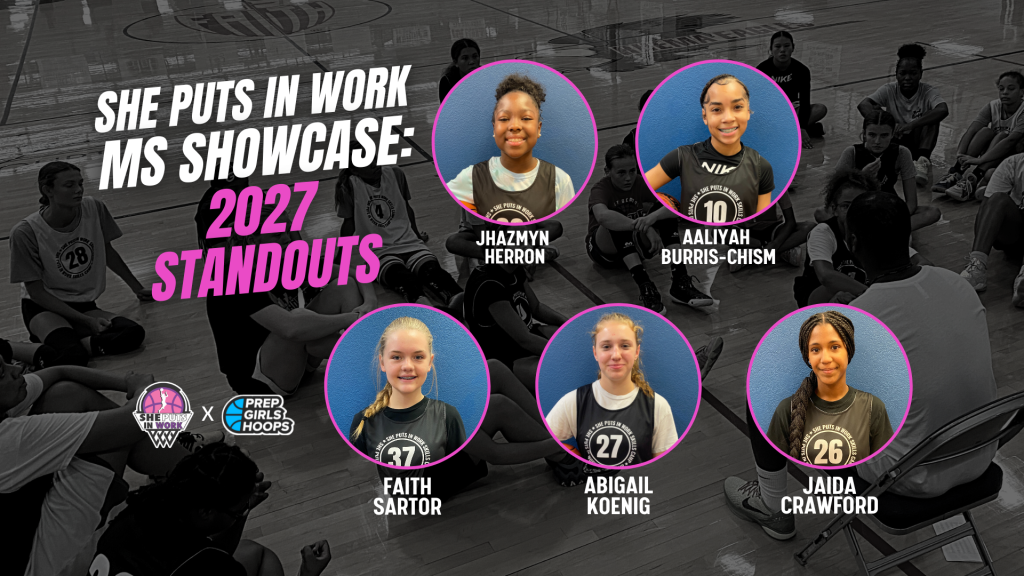 SHE PUTS IN WORK MS Showcase: 2027 Standouts