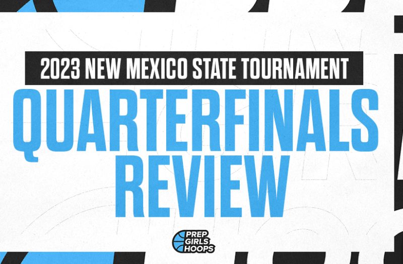 2023 New Mexico Girls State Tournament Quarterfinals Review