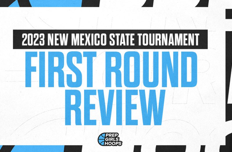 2023 New Mexico Girls State Tournament First Round Review