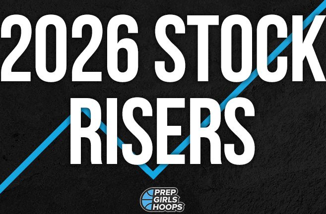 2026 Rankings Update - Stock Risers | Prep Girls Hoops
