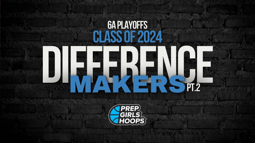 6A Playoffs: Difference Makers Pt. 2