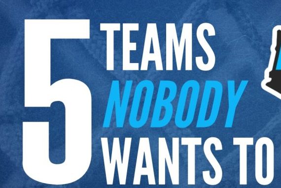 5 Teams Nobody Wants to&#8230;. Play!