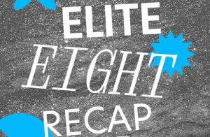 Elite Eight Recap, Final Four Bound Teams