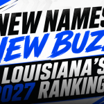 New Names, New Buzz, Prospects: Louisiana’s 2027 Rankings